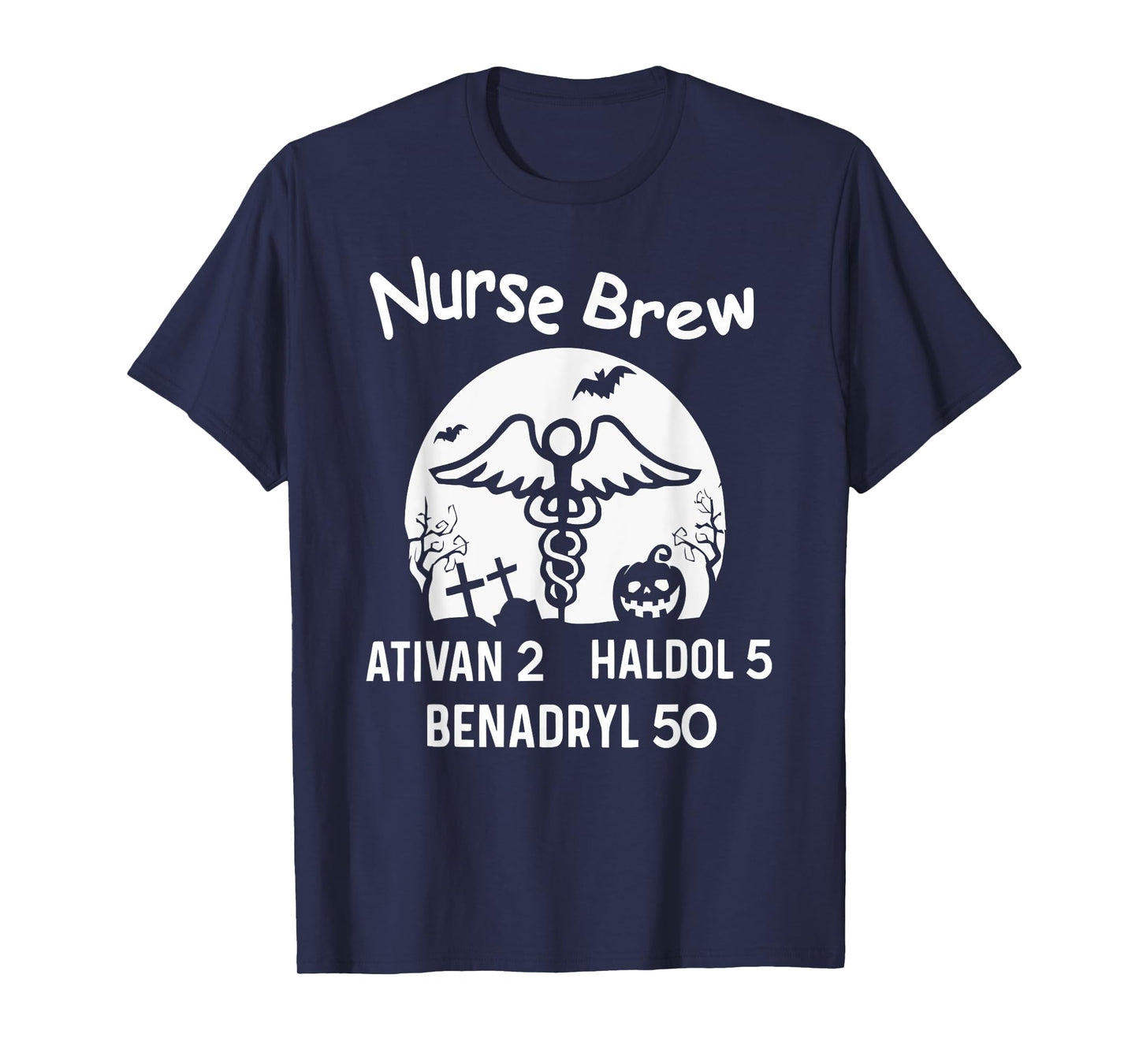 Nurse Brew Ativan 2 Haldol 5 Benadryl 50 Halloween T-Shirt