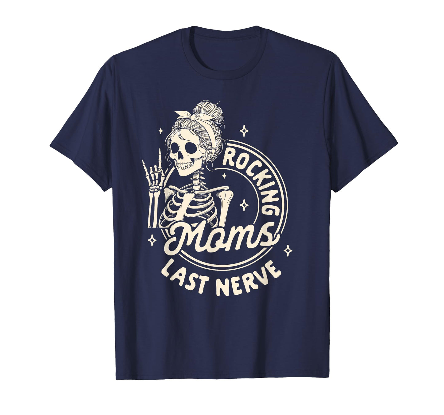 Mom Life Skeleton Motherhood Mama Rockin Moms Last Nerve T-Shirt