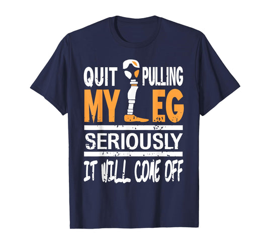 Stop Pulling My Leg Funny Sarcasm T-Shirt