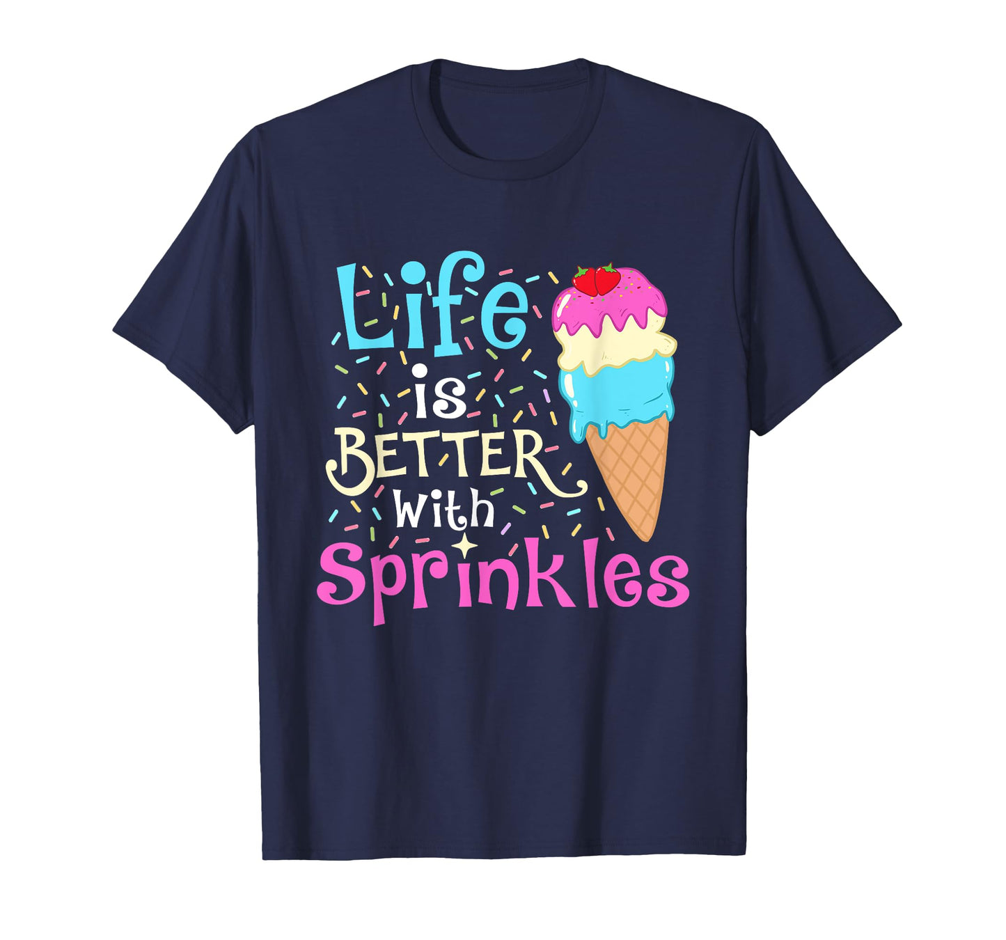 Life is Better With Sprinkles - Ice Cream Lover Gelato T-Shirt for Men Women Girls Kids