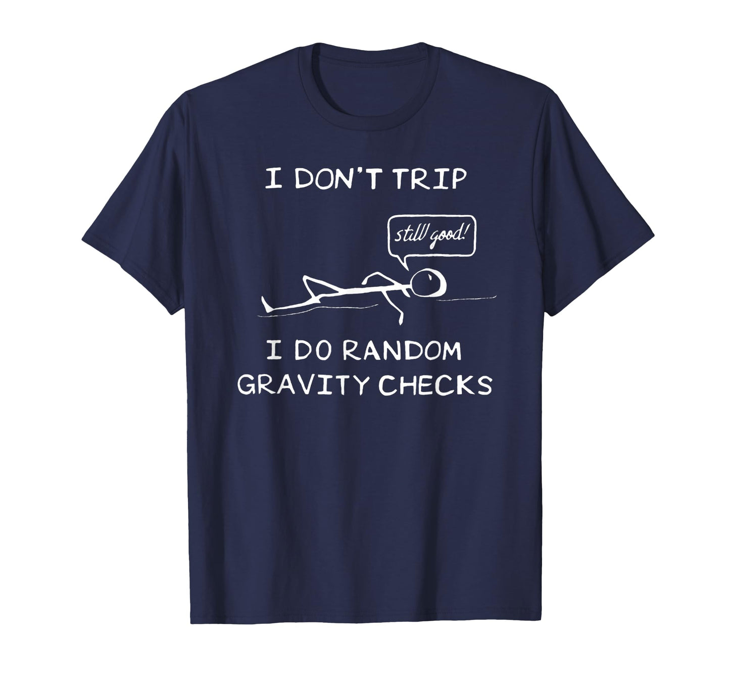 I Don't Trip, I Do Random Gravity Checks - Stickman Joke T-Shirt