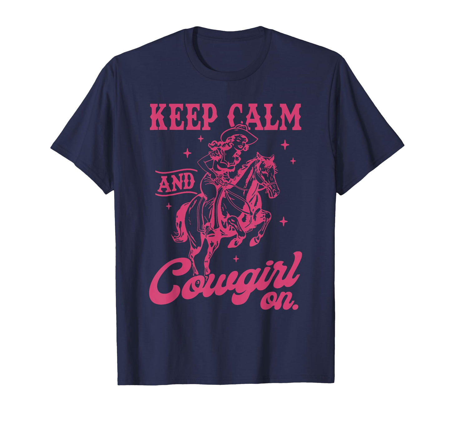 Keep Calm And Cowgirl On Western Cowgirl Let's Go Girls T-Shirt