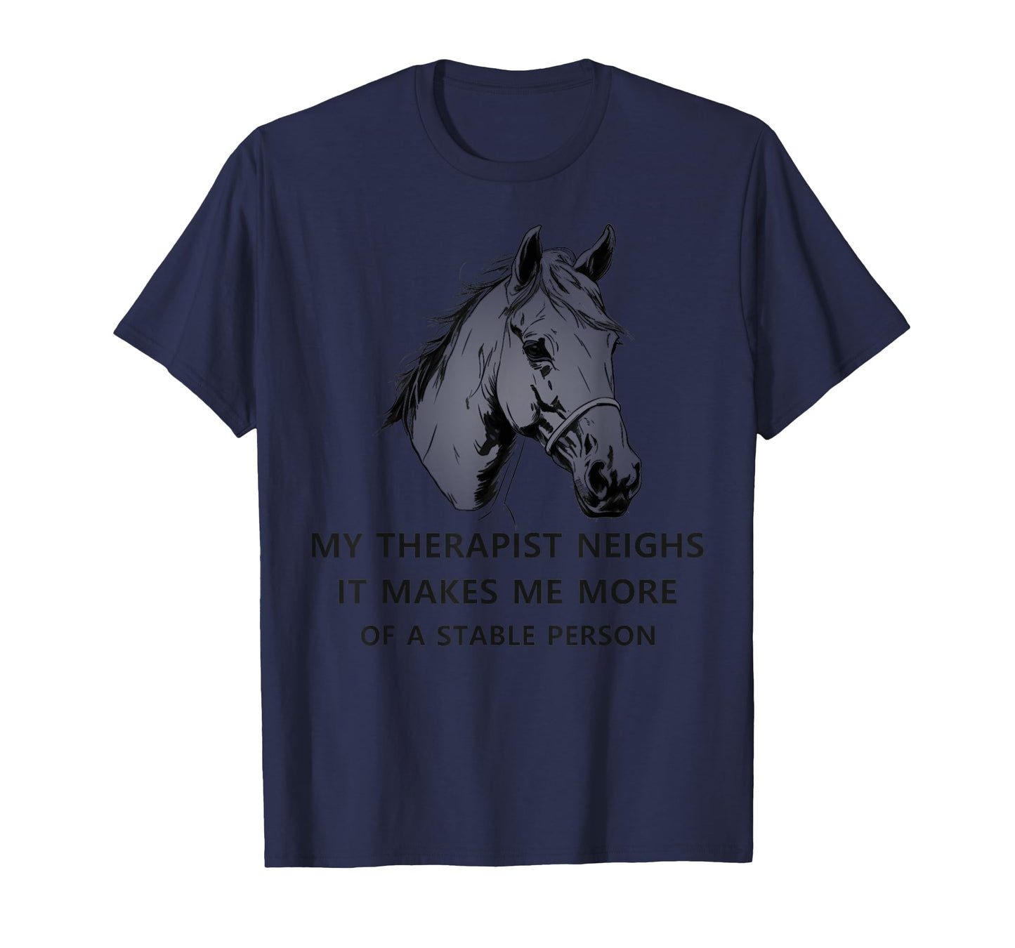 My Therapist Neighs It Makes Me More Of A Stable Person cute T-Shirt