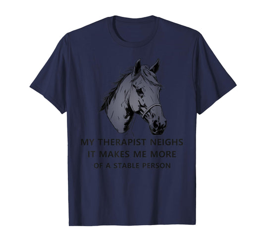My Therapist Neighs It Makes Me More Of A Stable Person cute T-Shirt