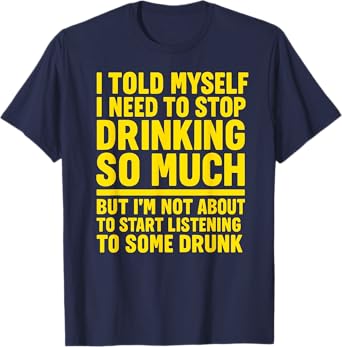 Dad Joke Tee I Told Myself I Need to Stop Drinking SO Much T-Shirt