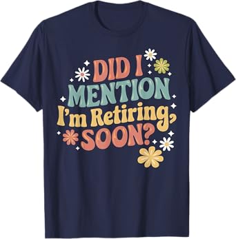 Did I Mention I'm Retiring Soon Retro Groovy Retirement T-Shirt
