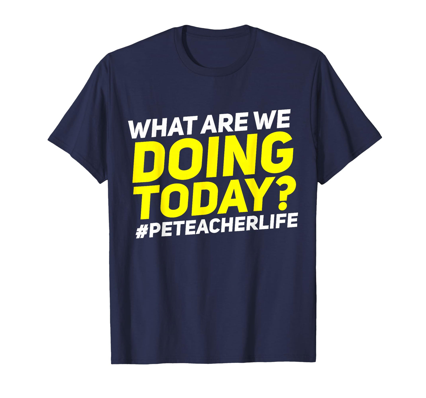 What Are We Doing Today? #PE Teacher Life T-Shirt