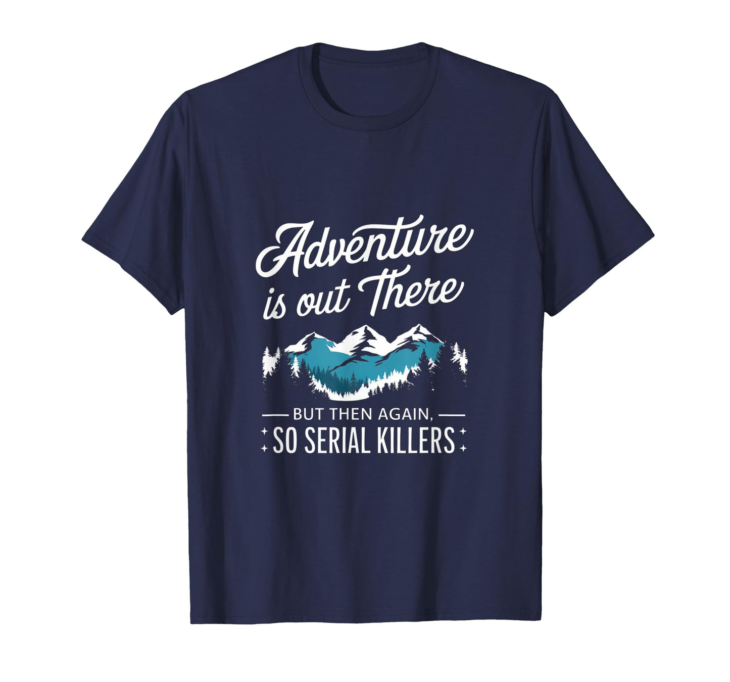 Adventure Is Out There And So Is Serial Killer T-Shirt