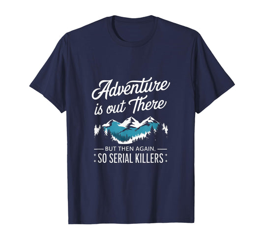 Adventure Is Out There And So Is Serial Killer T-Shirt