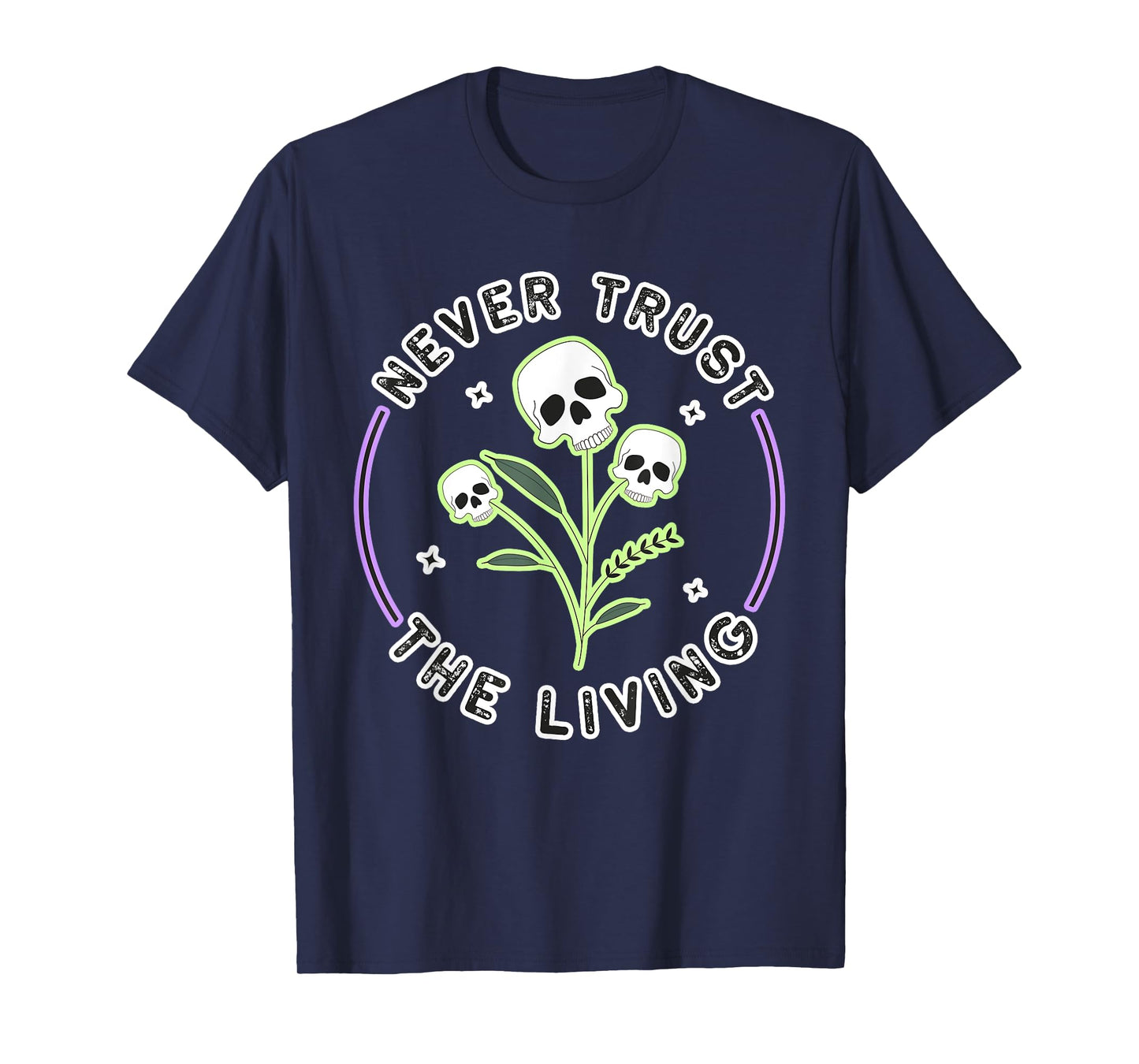 Halloween Gothic Skeleton Skull: Never Trust The T-Shirt