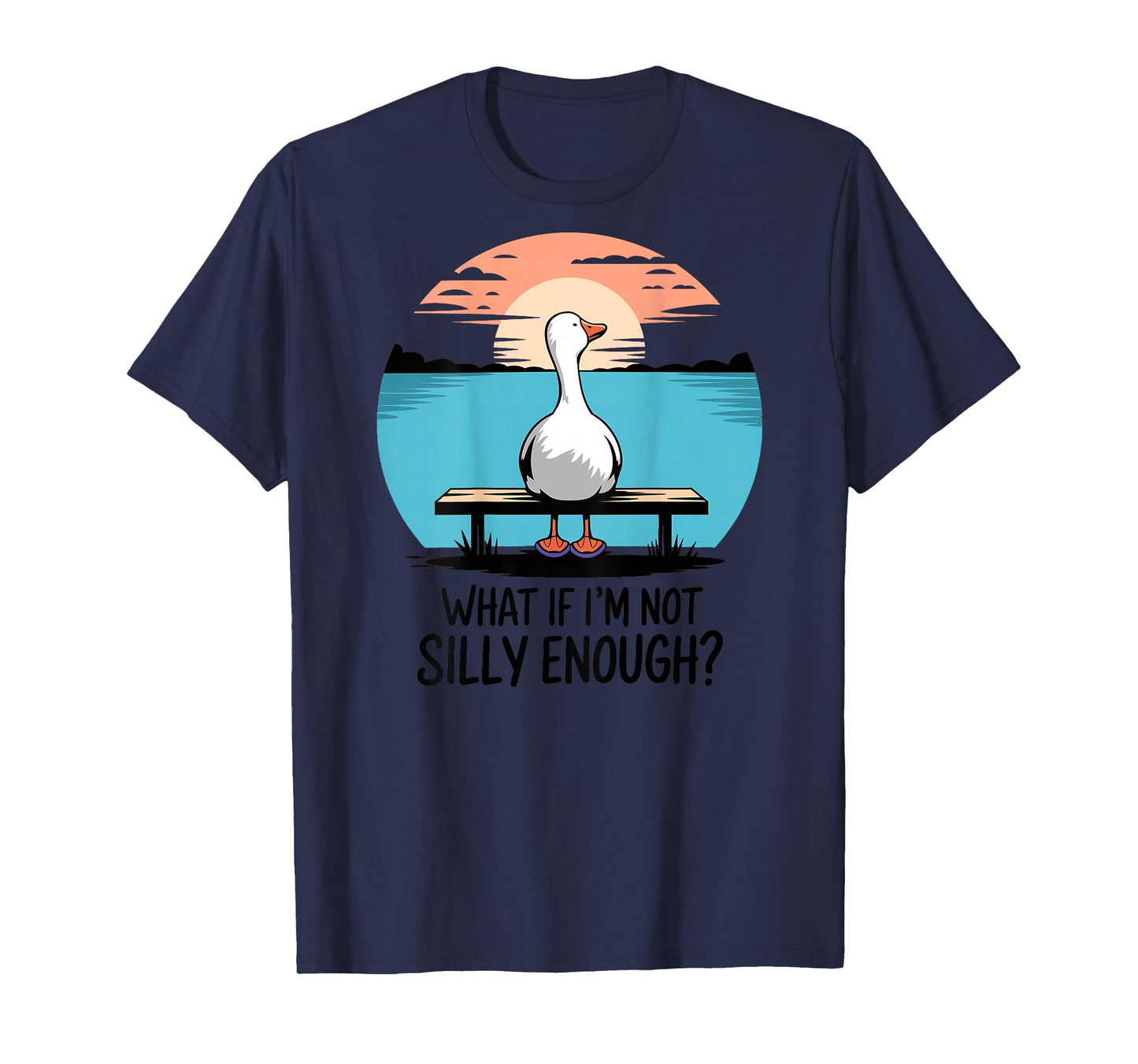 What If Im Not Silly Enough Goose Funny silly goose birthday T-Shirt