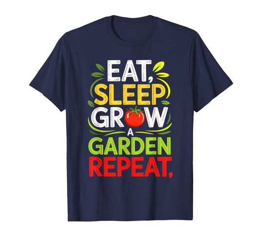 Eat Sleep Grow A Garden Repeat Urban Veggie Plant Life T-Shirt