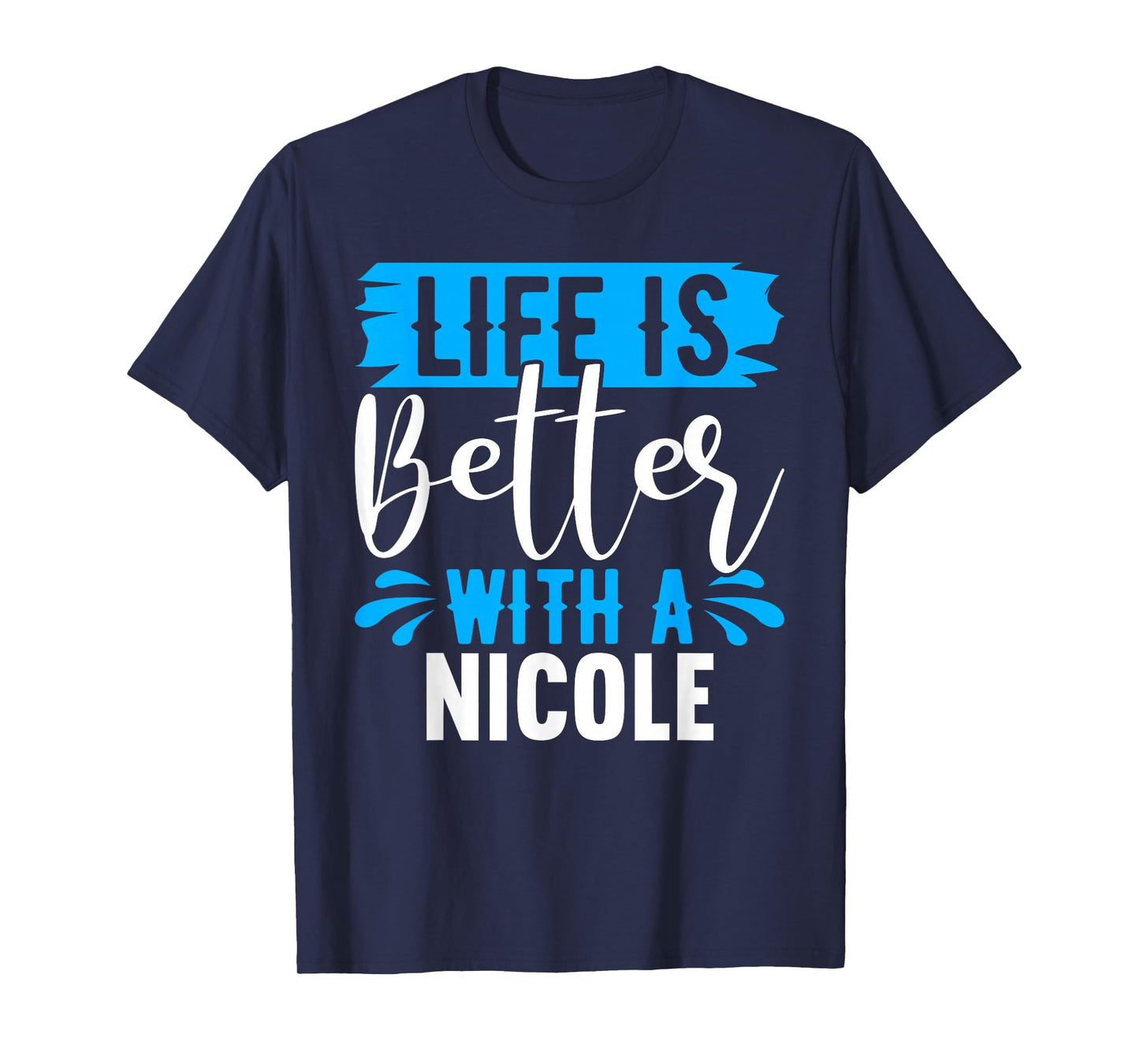 Life Is Better With A NICOLE T-Shirt Name NICOLE T-Shirt