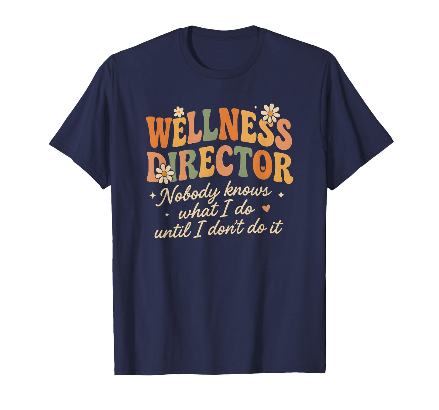Retro Nobody Knows What I Do Wellness Director Funny T-Shirt