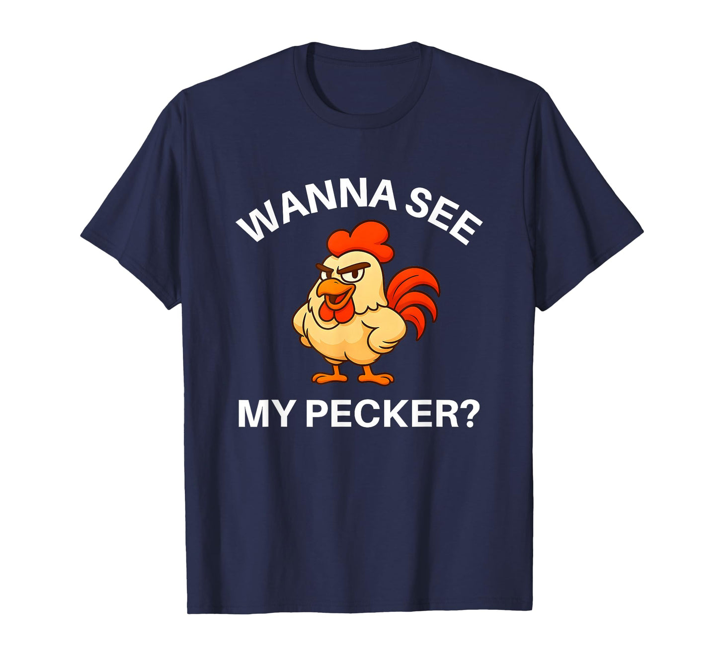 Rooster Wanna See My Pecker, Funny, Jokes, Sarcastic T-Shirt