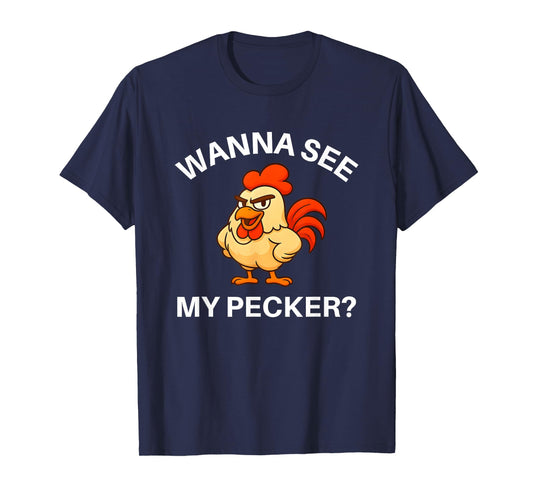 Rooster Wanna See My Pecker, Funny, Jokes, Sarcastic T-Shirt