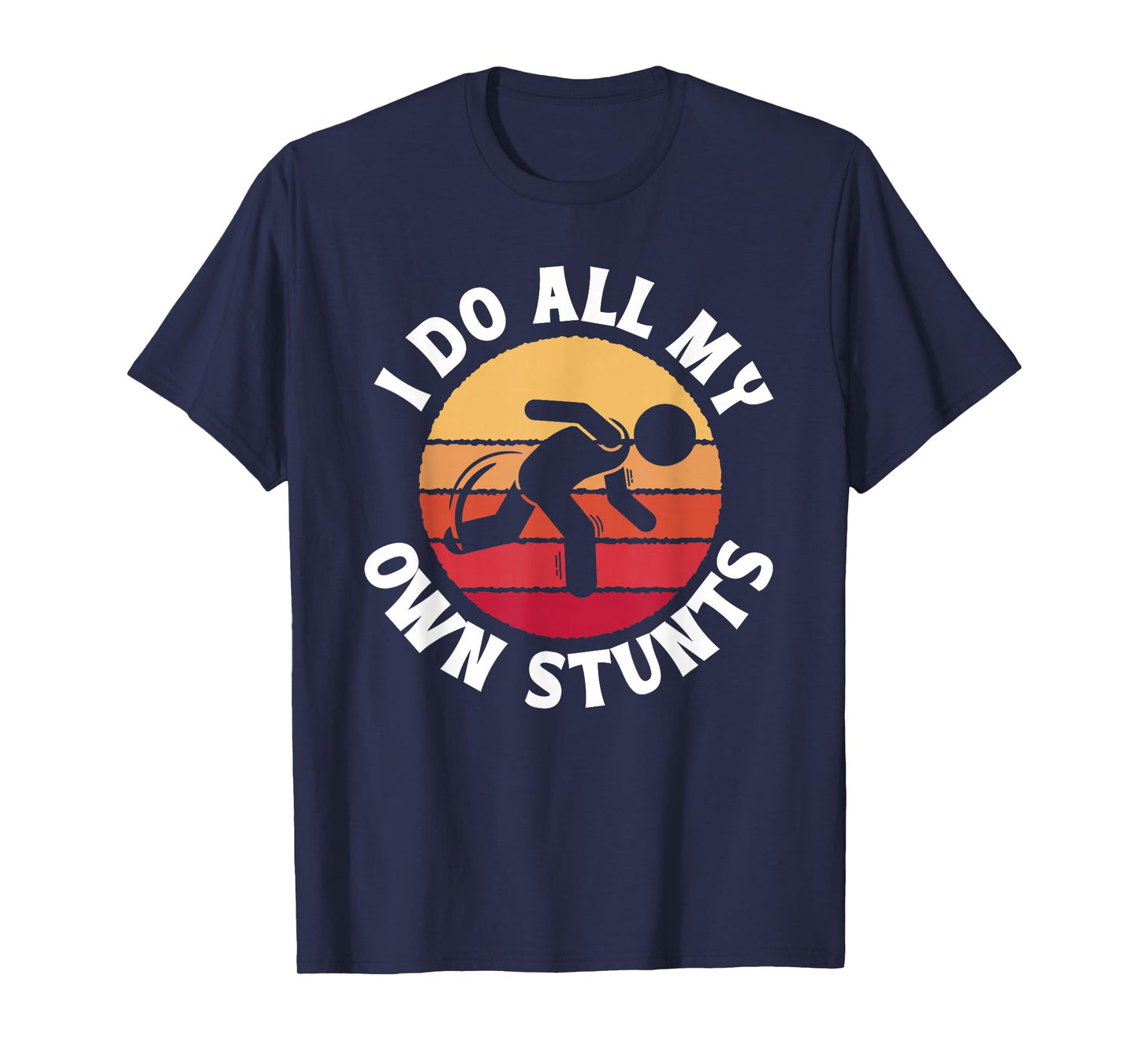 I Do All My Own Stunts Comical Self-Deprecation T-Shirt