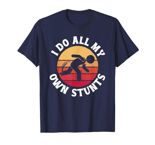 I Do All My Own Stunts Comical Self-Deprecation T-Shirt
