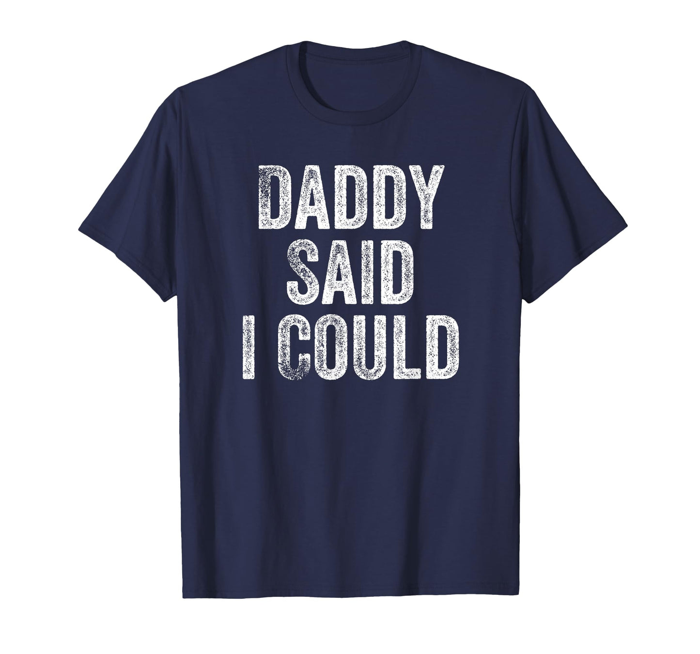 Daddy Said I Could Funny Grandchild Grandson Granddaughter T-Shirt