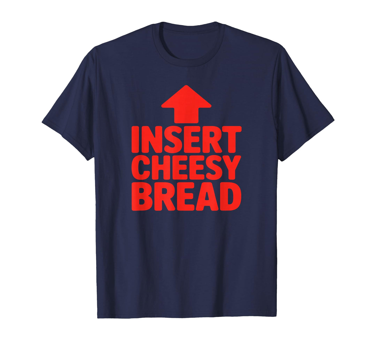 Funny Insert Cheesy Bread Meme Humour Foodie Men Women T-Shirt
