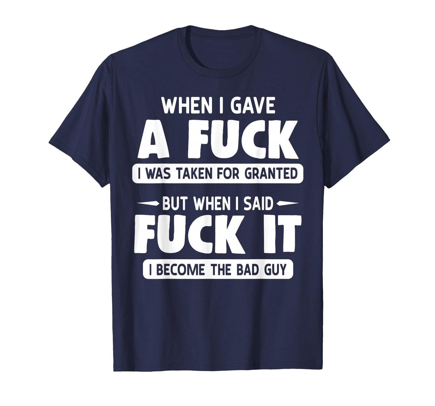 When I Gave A Fuck I Was Taken For Granted But When I Fuck T-Shirt