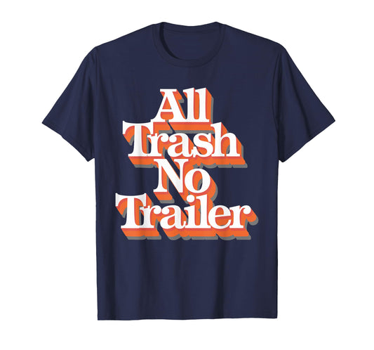All Trash No Trailer T-Shirt