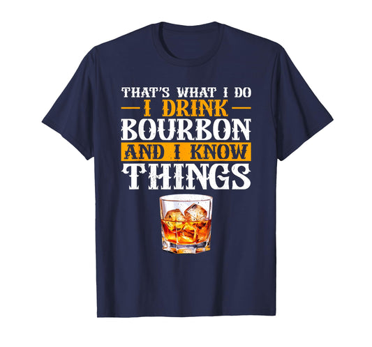 That's What I Do I Drink Bourbon And I Know Things Whiskey T-Shirt