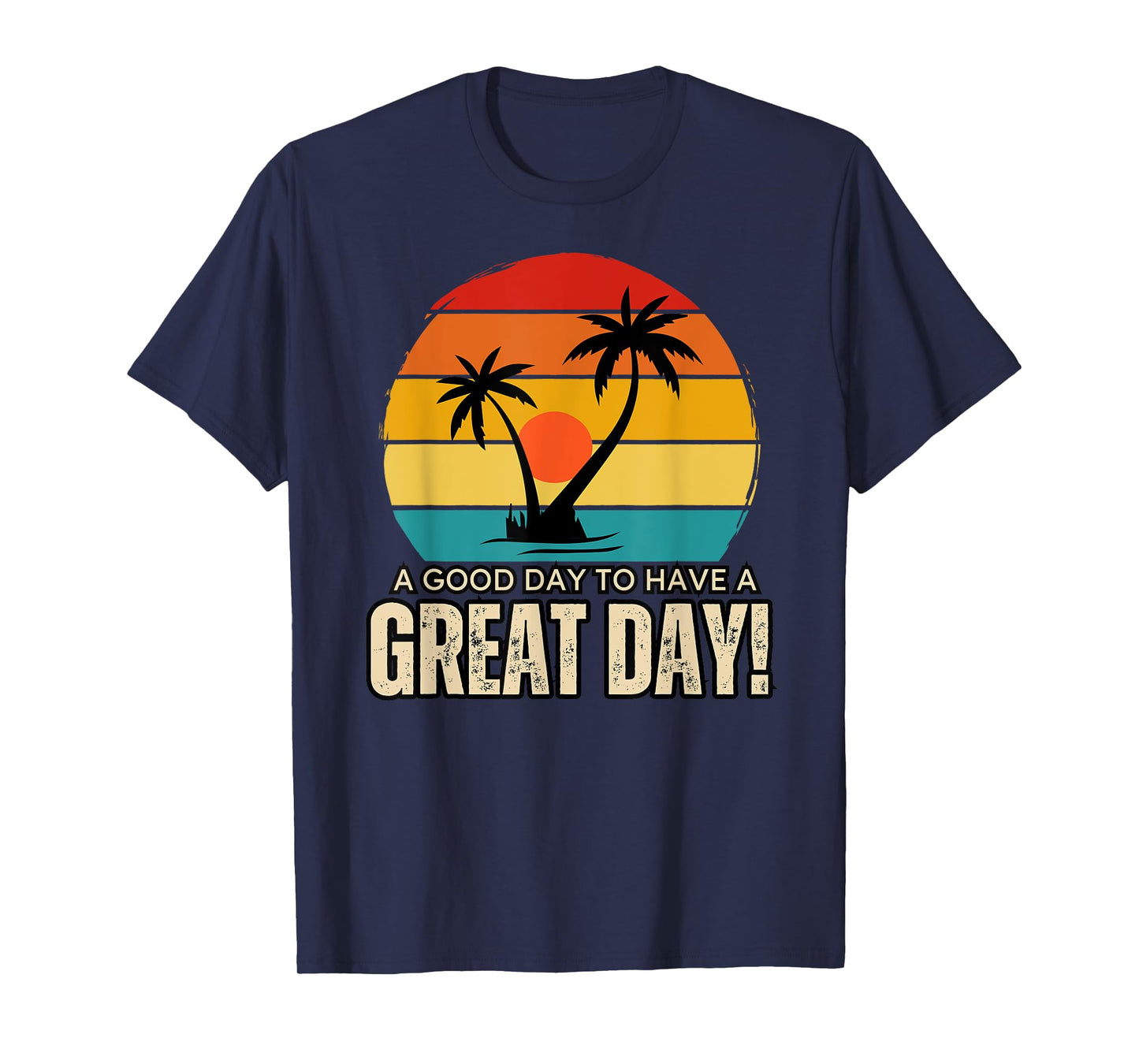 It's A Good Day To Have A Great Day Shirt, Have A Good Day T-Shirt