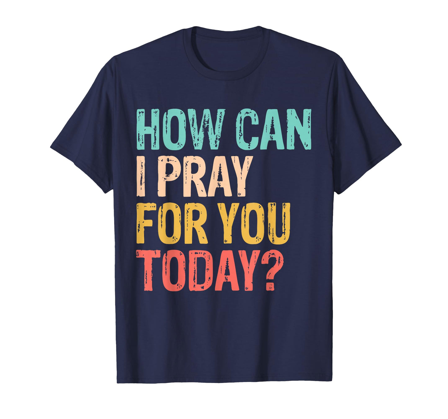 How Can I Pray for You Today Christian Prayer T-Shirt