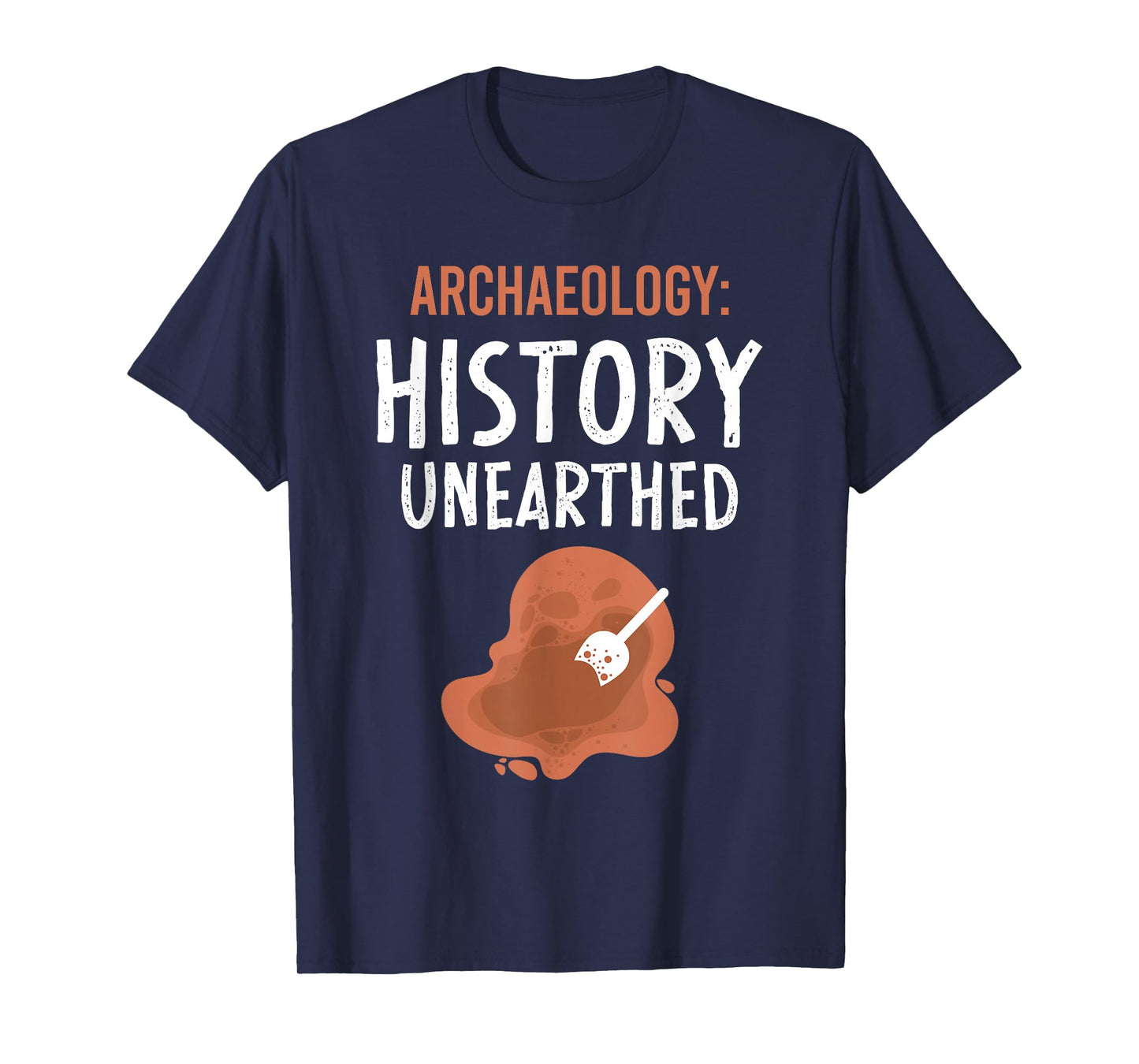 Archaeology: History Unearthed Archeologist Dig Archeology T-Shirt