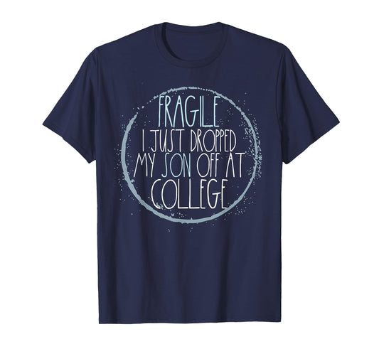 Fragile I Just Dropped My Son Off At College Mom T-Shirt