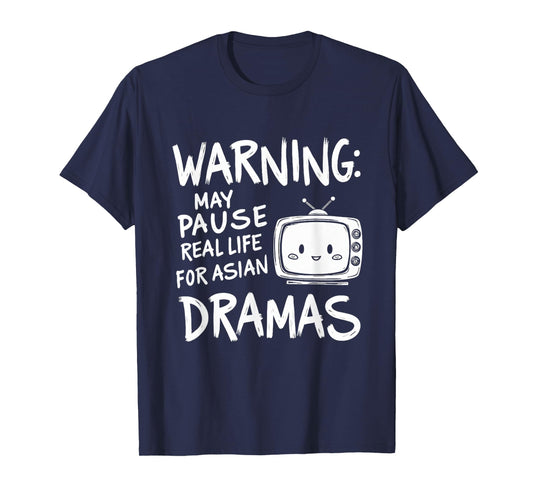 Funny Warning: May Pause Real Life for Asian Dramas T-Shirt