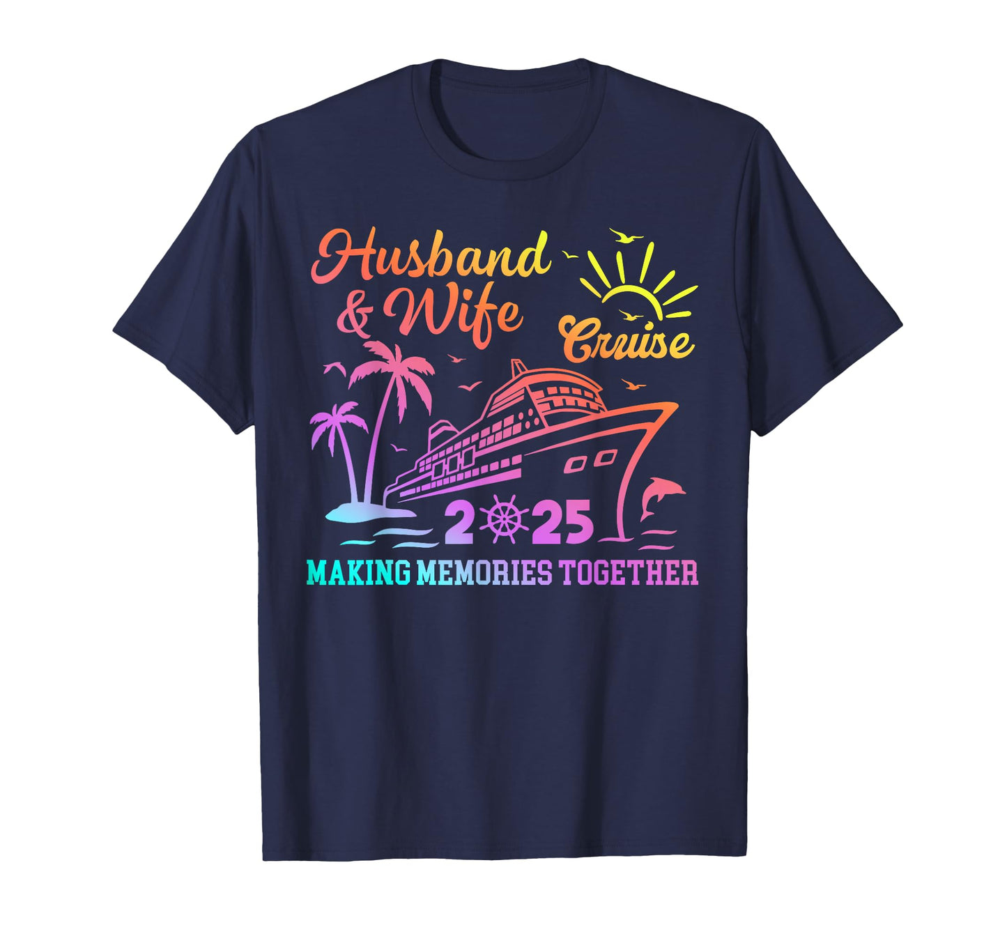 Funny Husband And Wife Cruise 2025 Making Memories Together T-Shirt