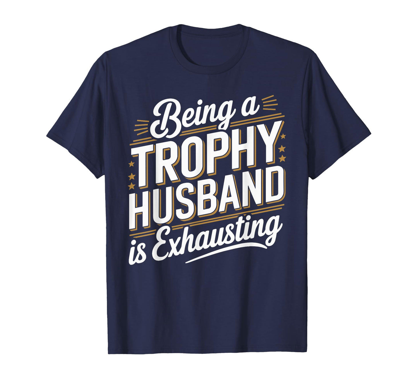 Being A Trophy Is Exhausting Funny Husband T-Shirt