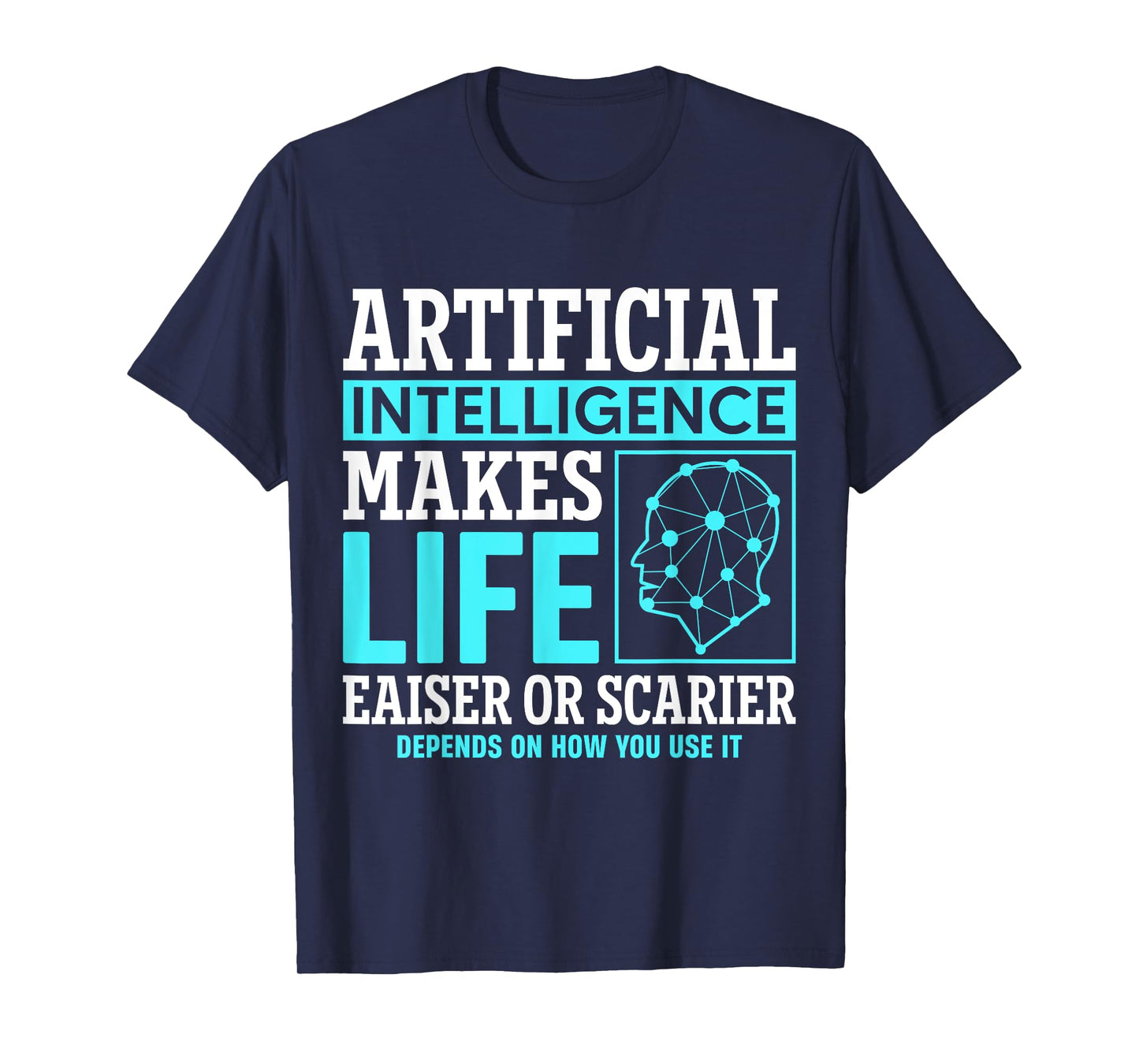 Artificial intelligence makes life easier or scarier T-Shirt