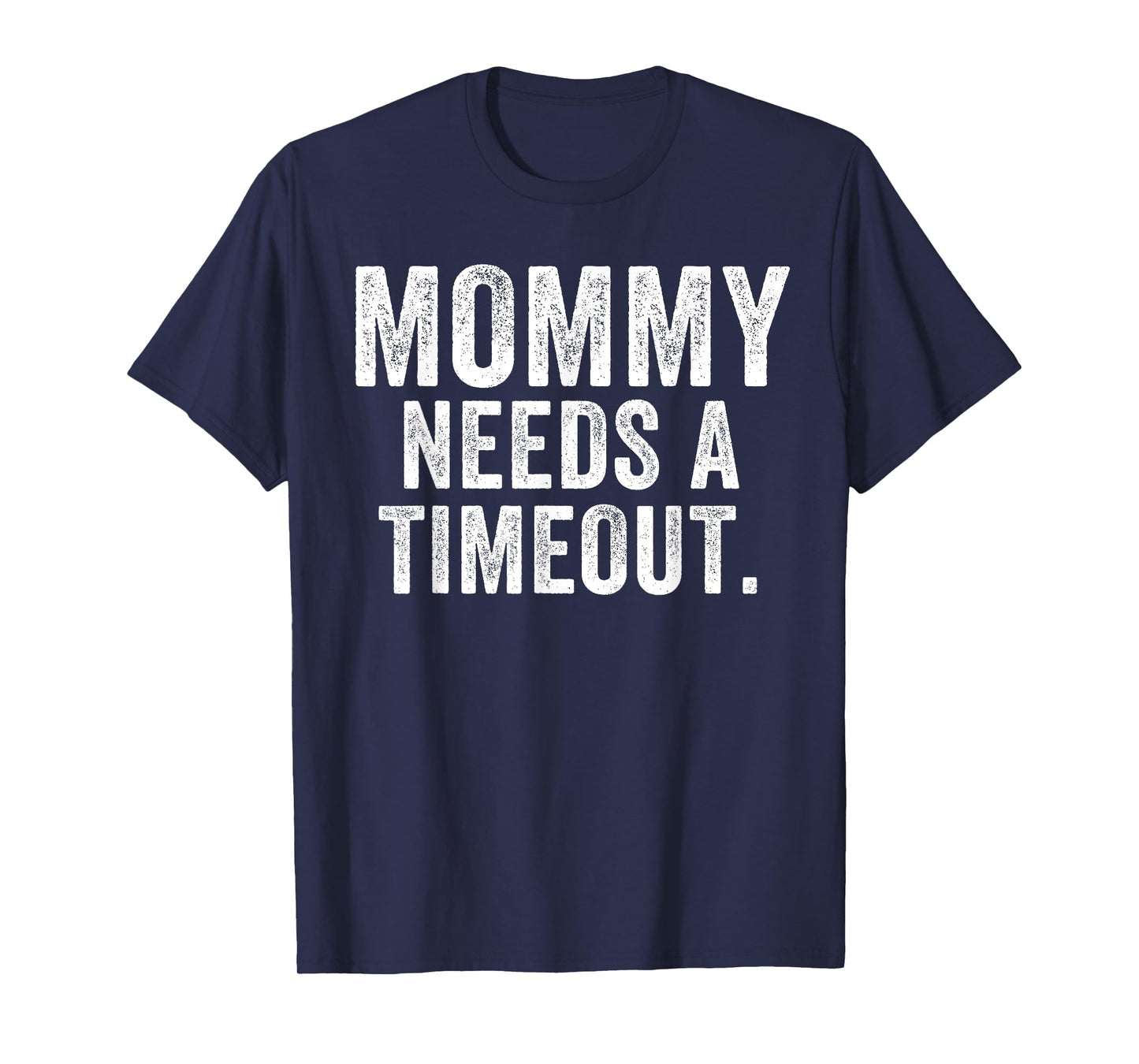 Mommy Needs A Timeout Funny Mother’s Day Funny Mom Jokes T-Shirt