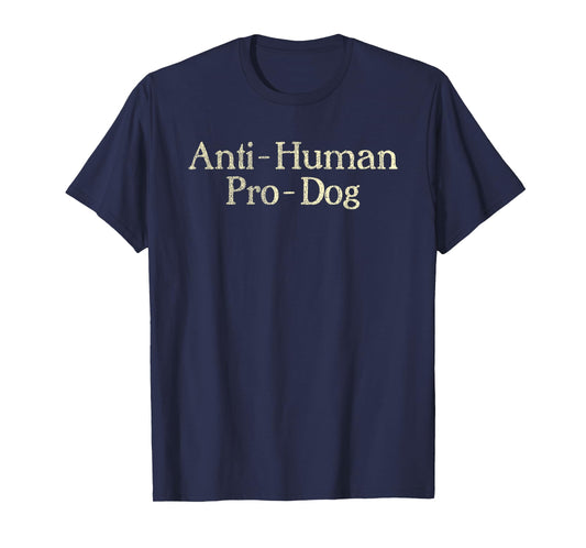 Anti-Human Pro-Dog Dog Puppy Lover Animal T-Shirt