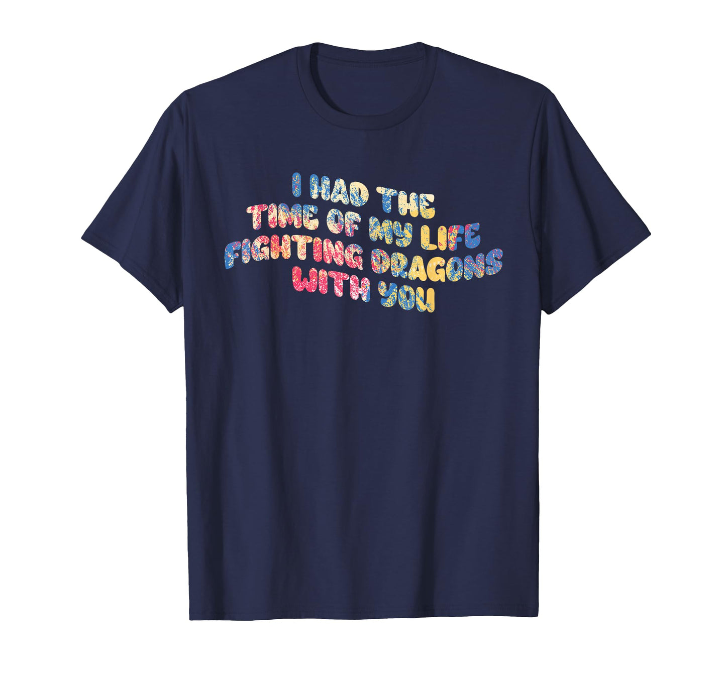 I Had The Time Of My Life Fighting Dragons With You Mythical T-Shirt