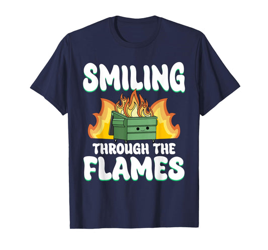 Smiling Through Flames Dumpster On Fire Funny Dumpster Fire T-Shirt