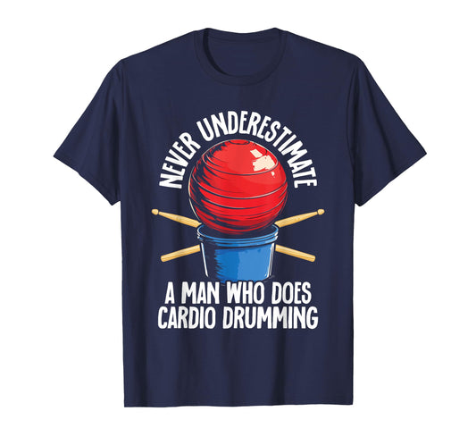 Never Underestimate A Man Who Does Cardio Drumming T-Shirt