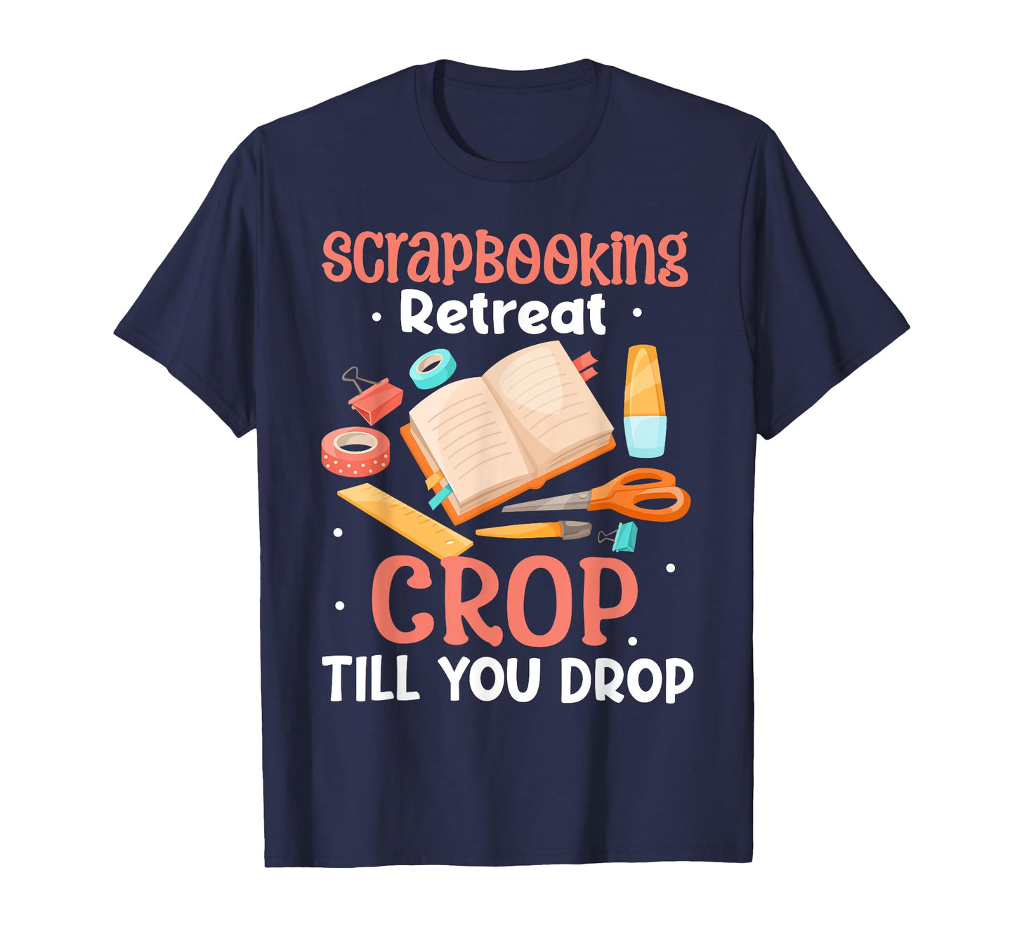 Scrapbooking Retreat Crop Till You Drop Fun Crafter T-Shirt