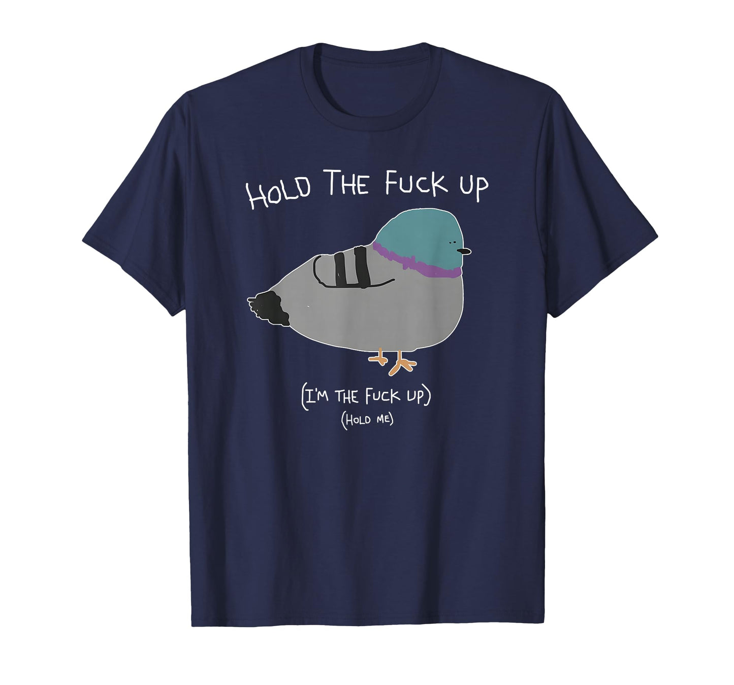 Hold The Fuck Up, I'm The Fuck Up Hold Me T-Shirt