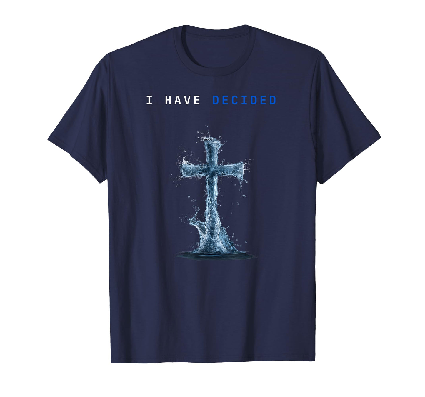 I Have Decided Water Cross Baptism Christian Follow Jesus T-Shirt