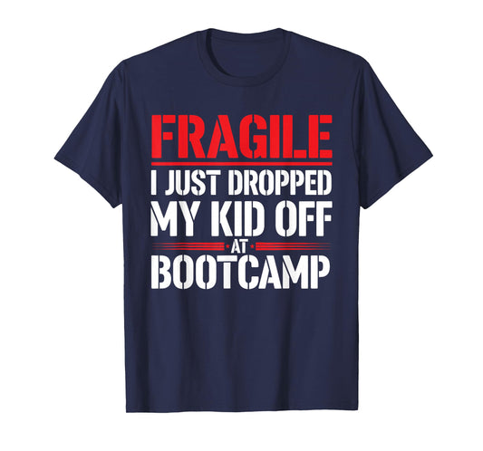 Fragile I Just Dropped My Kid Off at Bootcamp Funny Parents T-Shirt