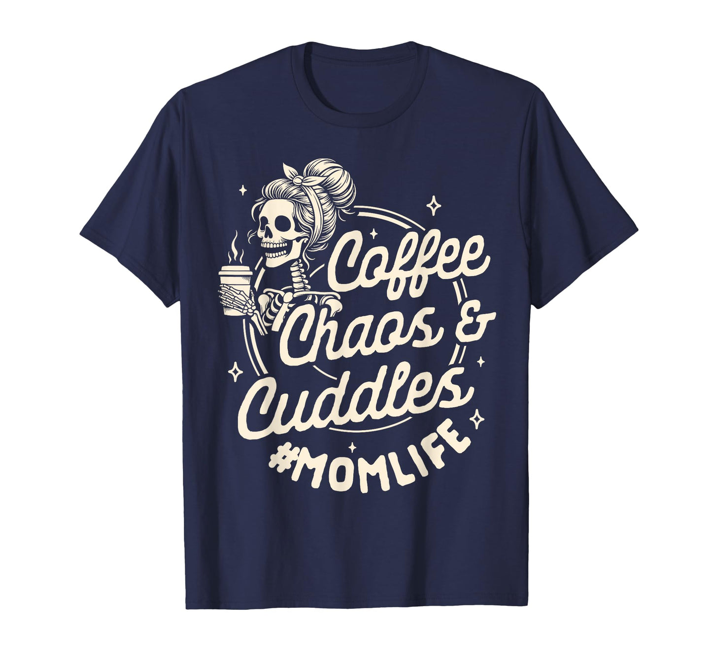 Mom Life Motherhood Caffeinated Coffee Chaos Cuddles T-Shirt