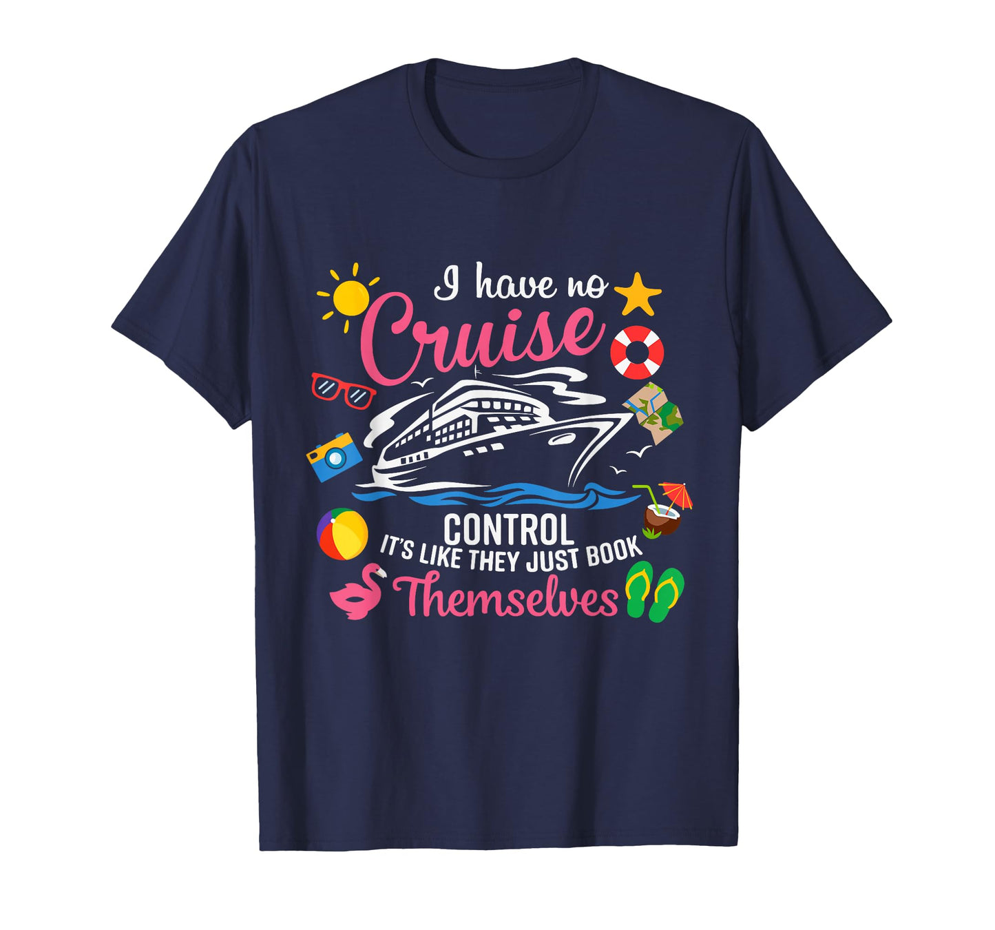 I Have No Control On A Cruise They Just Book Themselves T-Shirt
