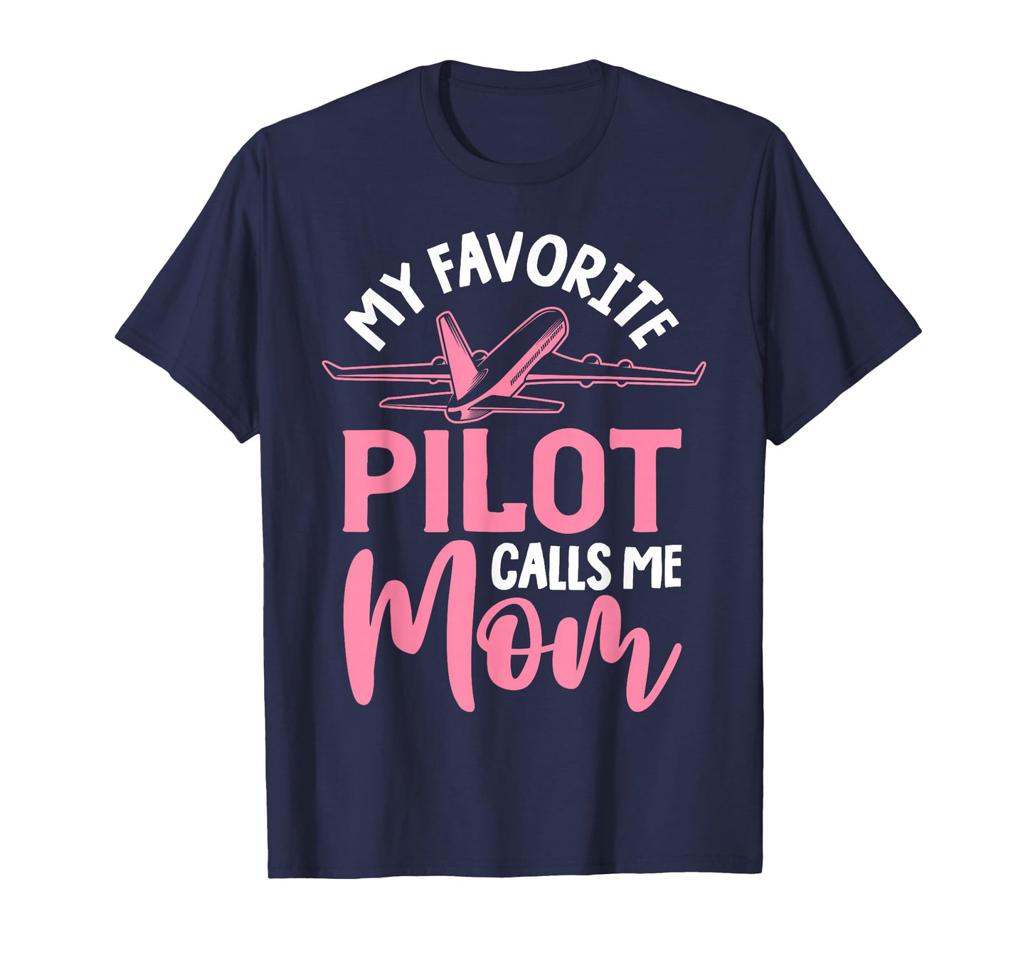 Airplane Pilot Mom Plane Aviation Mom Mothers Day Pilot Mom Mother Son Daughter My Favorite Pilot Calls Me Mom T-Shirt