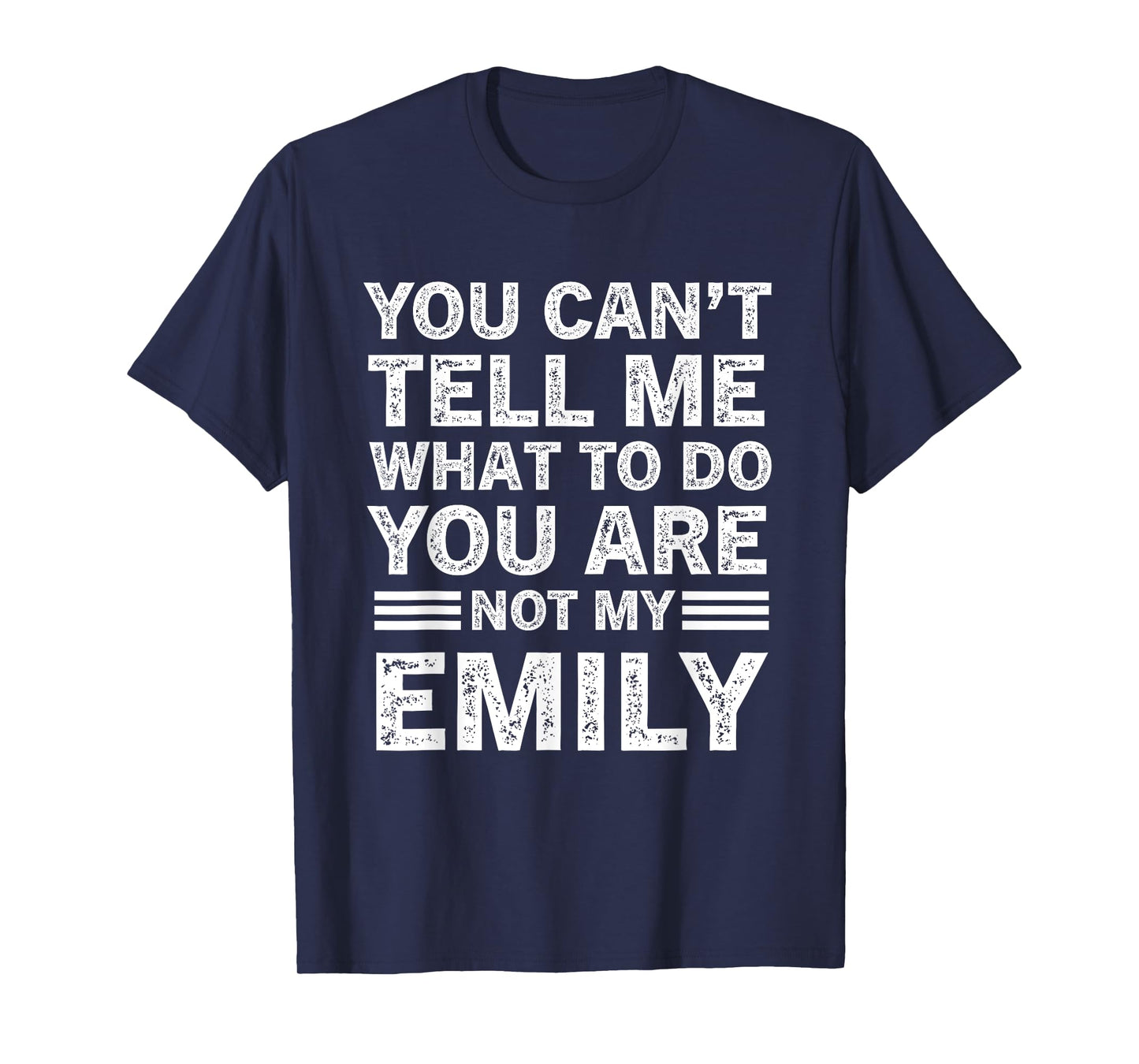 You Can't Tell Me What to Do You're Not My Emily T-Shirt