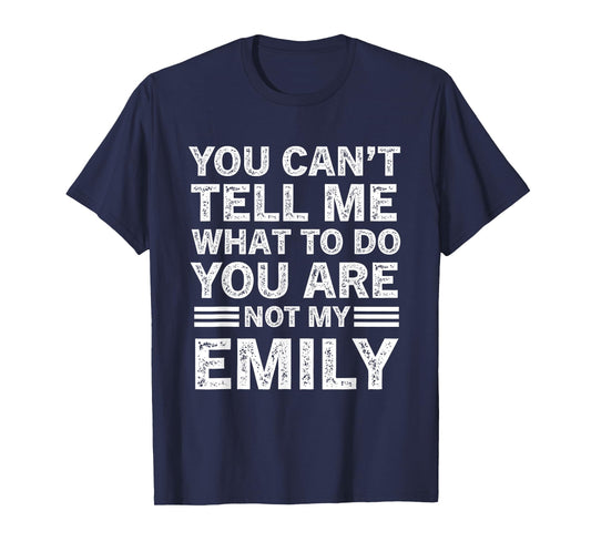 You Can't Tell Me What to Do You're Not My Emily T-Shirt