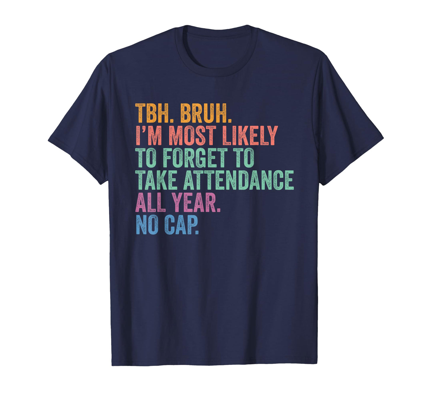 Back To School TBH Bruh Forget Attendance All Year No Cap T-Shirt